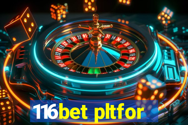 116bet pltfor